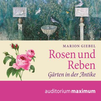 [German] - Rosen und Reben - Gärten in der Antike (Ungekürzt)