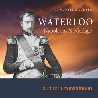 [German] - Waterloo - Napoleons Niederlage (Ungekürzt)