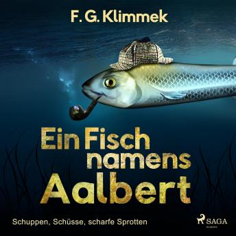 [German] - Ein Fisch namens Aalbert - Schuppen, Schüsse, scharfe Sprotten (Ungekürzt)