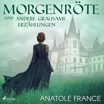 Morgenröte und andere grausame Erzählungen (Ungekürzt), Audio book by Anatole France