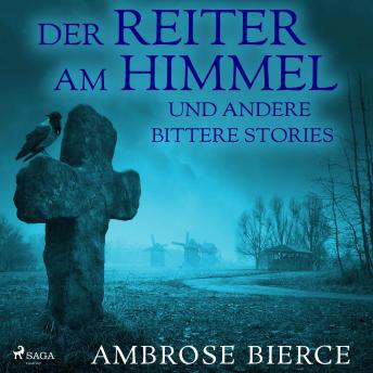 Der Reiter am Himmel und andere bittere Stories (Ungekürzt), Audio book by Ambrose Bierce