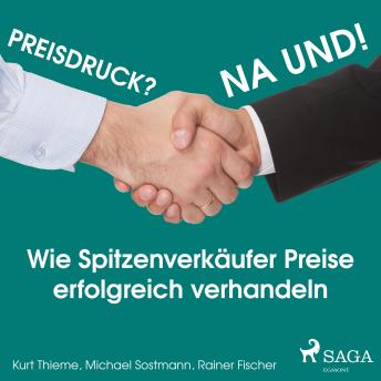 [German] - Preisdruck? Na und! - Wie Spitzenverkäufer Preise erfolgreich verhandeln (Ungekürzt)