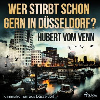 [German] - Wer stirbt schon gern in Düsseldorf? - Kriminalroman aus Düsseldorf (Ungekürzt)