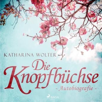 [German] - Die Knopfbüchse - Autobiografie (Ungekürzt)