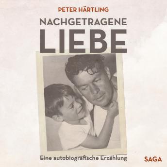 [German] - Nachgetragene Liebe - Eine autobiografische Erzählung (Ungekürzt)