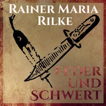 [German] - Feder und Schwert - Die Erzählungen von Rainer Marie Rilke (Ungekürzt)