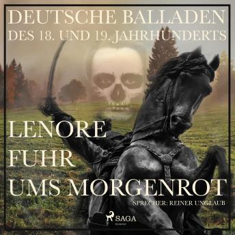 [German] - Lenore fuhr ums Morgenrot - Deutsche Balladen des 18. und 19. Jahrhunderts (Ungekürzt)