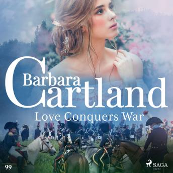 Love Conquers War (Barbara Cartland's Pink Collection 99), Audio book by Barbara Cartland