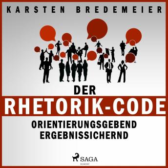 [German] - Der Rhetorik-Code - Orientierungsgebend - Ergebnissichernd (Ungekürzt)