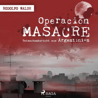 [German] - Operación Masacre - Tatsachenbericht aus Argentinien (Ungekürzt)