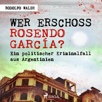 [German] - Wer erschoss Rosendo García?: Ein politischer Kriminalfall aus Argentinien