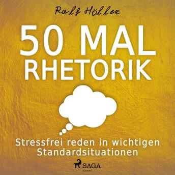 [German] - 50 mal Rhetorik - Stressfrei reden in wichtigen Standardsituationen (Ungekürzt)
