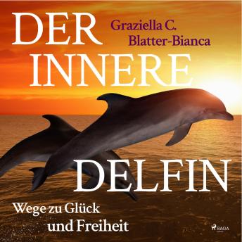 [German] - Der innere Delfin - Wege zu Glück und Freiheit (Ungekürzt)