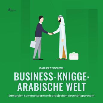 [German] - Business-Knigge: Arabische Welt (Ungekürzt): Erfolgreich kommunizieren mit arabischen Geschäftspartnern