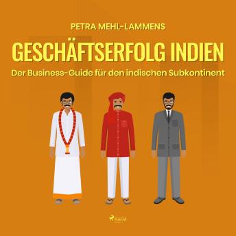 [German] - Geschäftserfolg Indien - Der Business-Guide für den indischen Subkontinent (Ungekürzt)