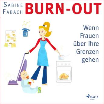[German] - Burn-out - Wenn Frauen über ihre Grenzen gehen (Ungekürzt)