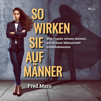 [German] - So wirken Sie auf Männer (Ungekürzt): Was Frauen wissen müssen, um in einer Männerwelt voranzukommen