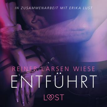 [German] - Entführt: Erika Lust-Erotik (Ungekürzt)
