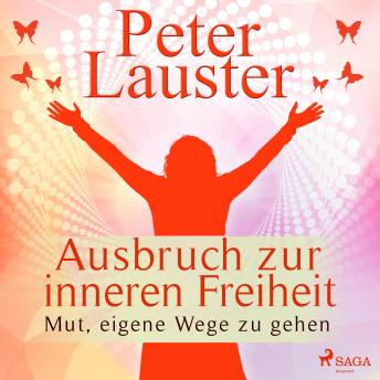 [German] - Ausbruch zur inneren Freiheit - Mut, eigene Wege zu gehen (Ungekürzt)