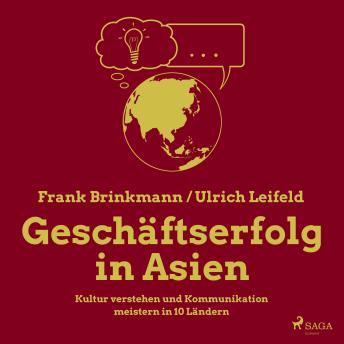 [German] - Geschäftserfolg in Asien - Kultur verstehen und Kommunikation meistern in 10 Ländern (Ungekürzt)