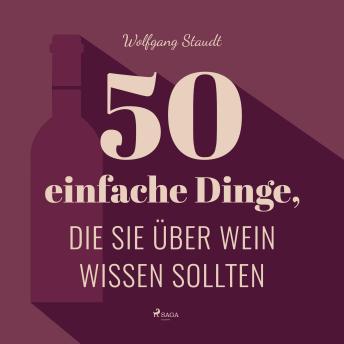 Download 50 einfache Dinge, die Sie über Wein wissen sollten (Ungekürzt) by Wolfgang Staudt