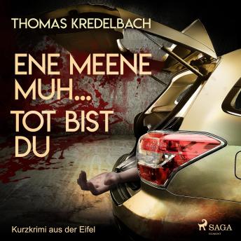 [German] - Ene meene muh... tot bist du - Kurzkrimi aus der Eifel (Ungekürzt)