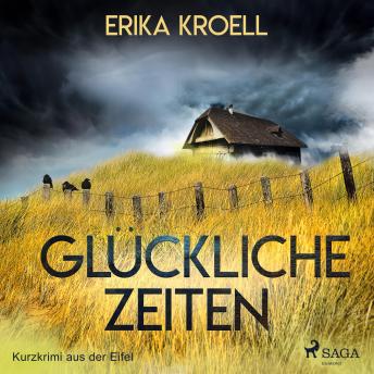 [German] - Glückliche Zeiten - Kurzkrimi aus der Eifel (Ungekürzt)
