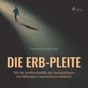 [German] - Die Erb-Pleite (Ungekürzt): Wie die Besitzerfamilie mit Spekulationen ein blühendes Unternehmen ruinierte