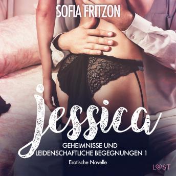 [German] - Jessica - Geheimnisse und leidenschaftliche Begegnungen 1 - Erotische Novelle