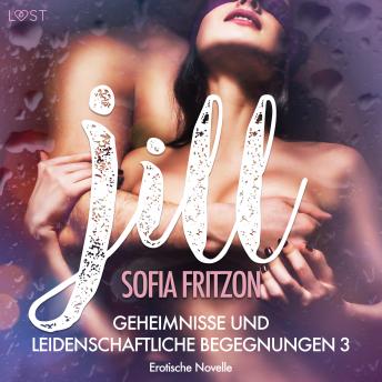 [German] - Jill - Geheimnisse und leidenschaftliche Begegnungen 3 - Erotische Novelle