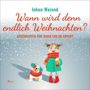 [German] - Wann wird denn endlich Weihnachten? - Geschichten für jeden Tag im Advent (Ungekürzt)