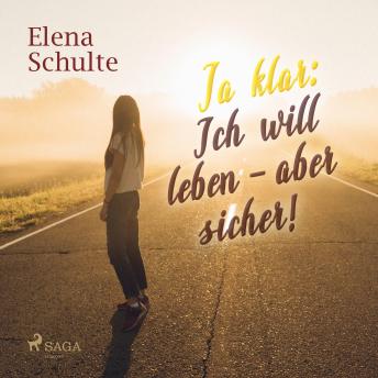 [German] - Ja klar: Ich will leben - aber sicher! (Ungekürzt)