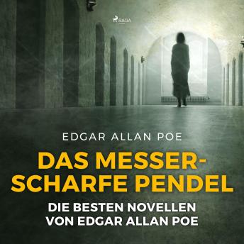 [German] - Das messerscharfe Pendel - Die besten Novellen von Edgar Allan Poe (Ungekürzt)