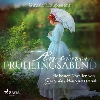 [German] - An einem Frühlingsabend - die besten Novellen von Guy de Maupassant (Ungekürzt)