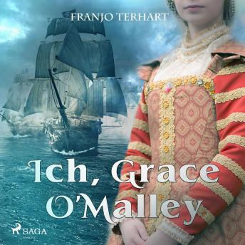 [German] - Ich, Grace O'Malley (Ungekürzt)