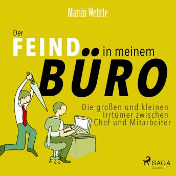 [German] - Der Feind in meinem Büro - Die großen und kleinen Irrtümer zwischen Chef und Mitarbeiter (Ungekürzt)