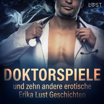 [German] - Doktorspiele und zehn andere erotische Erika Lust Geschichten (Ungekürzt)