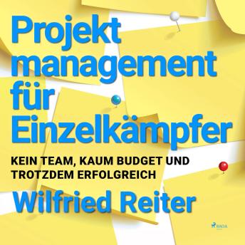 [German] - Projektmanagement für Einzelkämpfer - Kein Team, kaum Budget und trotzdem erfolgreich (Ungekürzt)