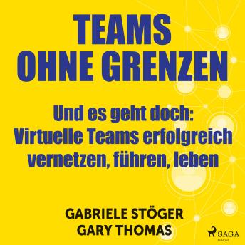[German] - Teams ohne Grenzen - Und es geht doch (Ungekürzt): Virtuelle Teams erfolgreich vernetzen, führen, leben
