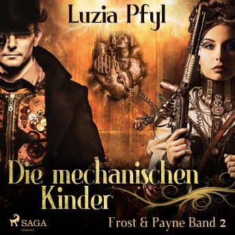 [German] - Die mechanischen Kinder - Frost & Payne, Band 2 (Ungekürzt)