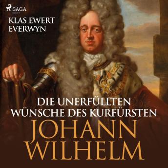 [German] - Die unerfüllten Wünsche des Kurfürsten Johann Wilhelm (Ungekürzt)