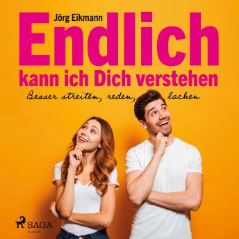 [German] - Endlich kann ich dich verstehen - Besser streiten, reden, lachen (Ungekürzt)