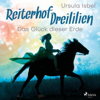 [German] - Das Glück dieser Erde - Reiterhof Dreililien 1 (Ungekürzt)