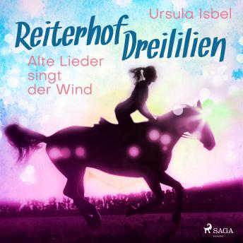 [German] - Alte Lieder singt der Wind - Reiterhof Dreililien 5 (Ungekürzt)