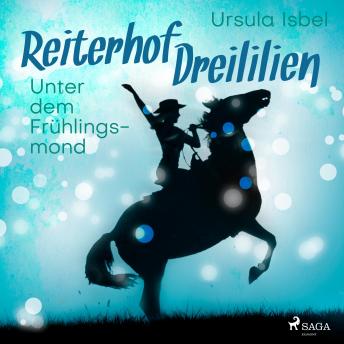 [German] - Unter dem Frühlingsmond - Reiterhof Dreililien 9 (Ungekürzt)