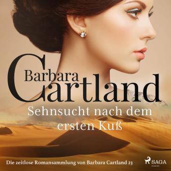 [German] - Sehnsucht nach dem ersten Kuß - Die zeitlose Romansammlung von Barbara Cartland 23 (Ungekürzt)