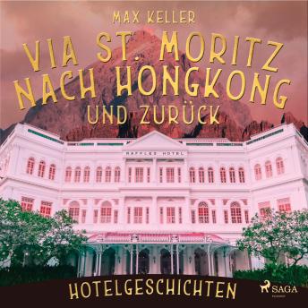 [German] - Via St. Moritz nach Hongkong und zurück - Hotelgeschichten (Ungekürzt)