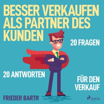 [German] - Besser verkaufen als Partner des Kunden - 20 Fragen 20 Antworten für den Verkauf (Ungekürzt)