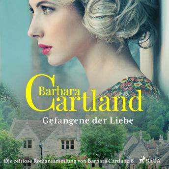 [German] - Gefangene der Liebe - Die zeitlose Romansammlung von Barbara Cartland 8 (Ungekürzt)