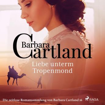 [German] - Liebe unterm Tropenmond - Die zeitlose Romansammlung von Barbara Cartland 16 (Ungekürzt)